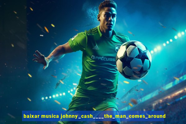 baixar musica johnny_cash____the_man_comes_around
