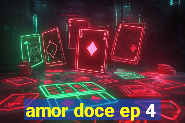 amor doce ep 4