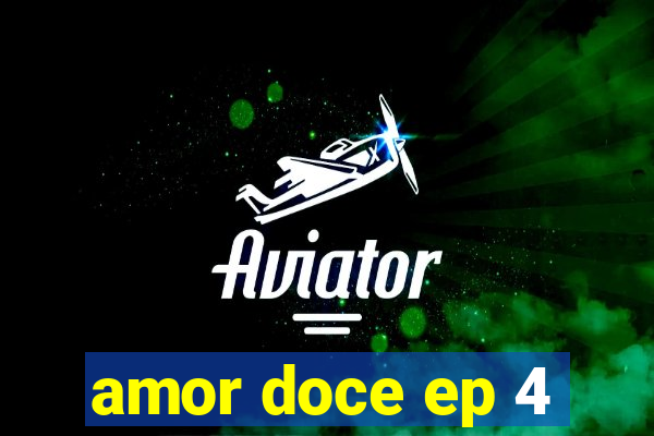 amor doce ep 4