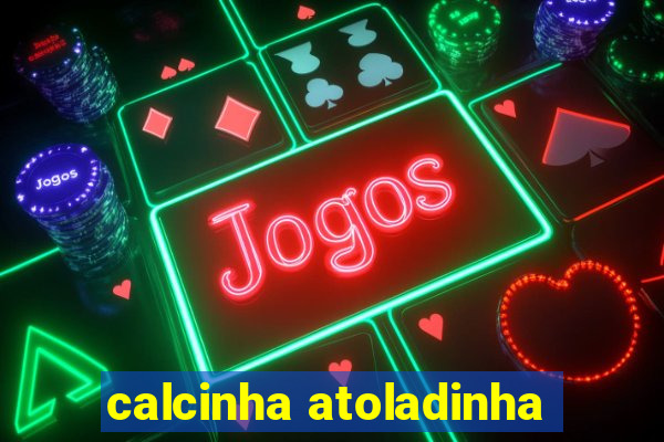 calcinha atoladinha