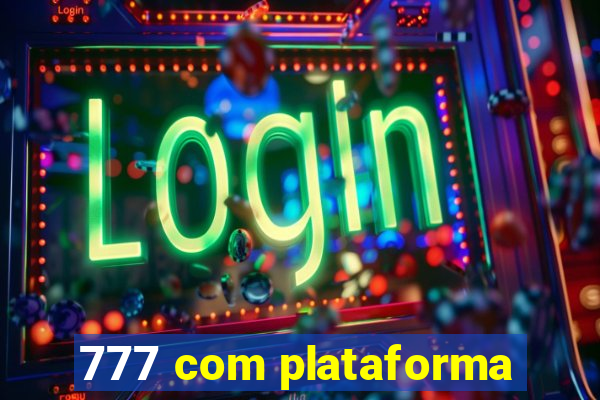 777 com plataforma
