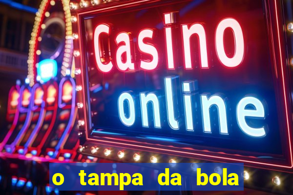 o tampa da bola ao vivo hoje