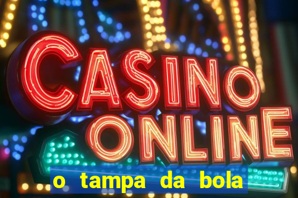 o tampa da bola ao vivo hoje
