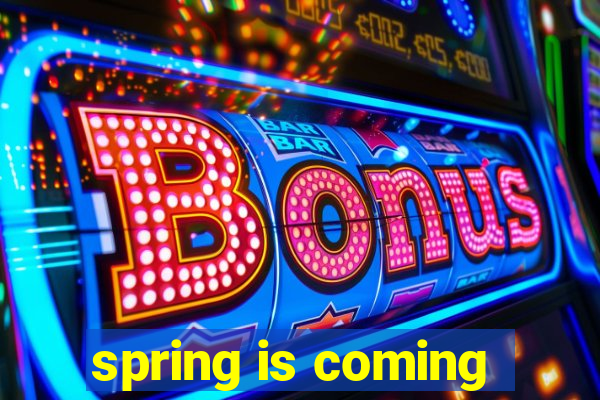 spring is coming