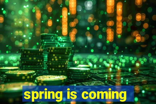 spring is coming