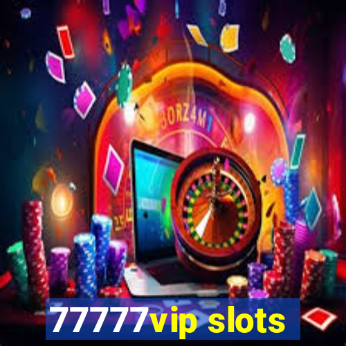 77777vip slots