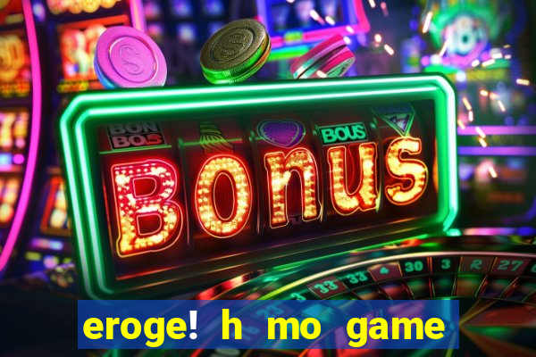 eroge! h mo game mo kaihatsu zanma