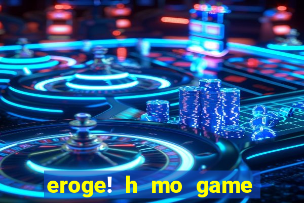 eroge! h mo game mo kaihatsu zanma