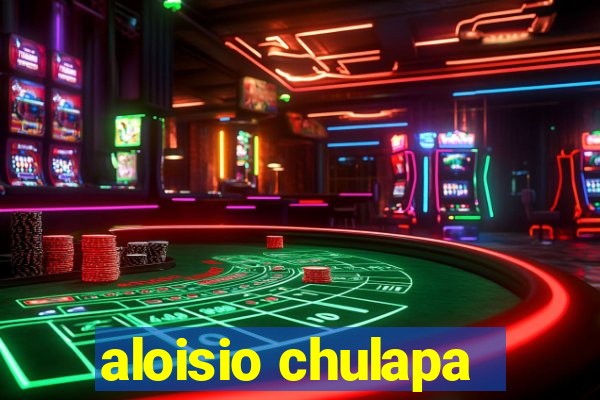 aloisio chulapa