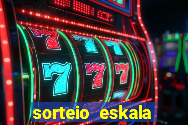 sorteio eskala loteria federal