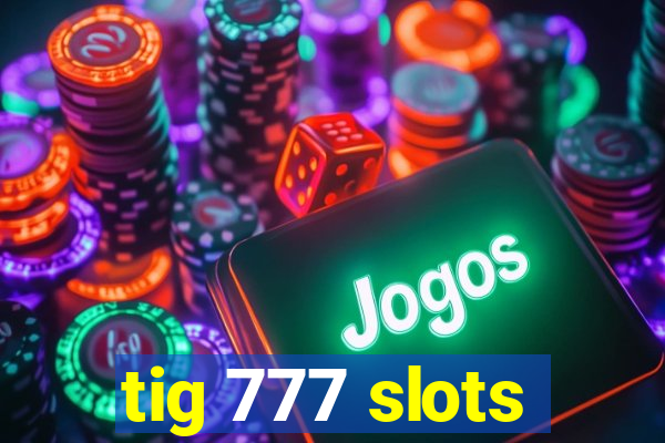 tig 777 slots