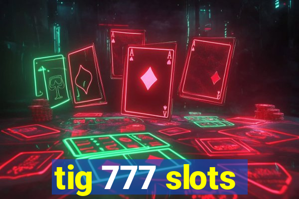 tig 777 slots