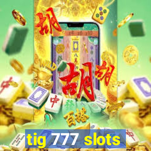 tig 777 slots