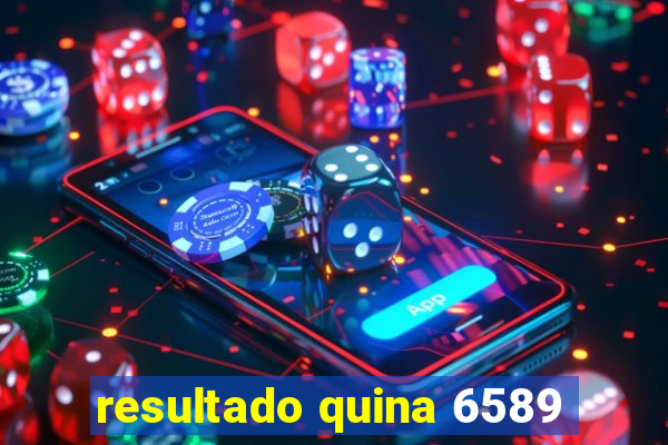 resultado quina 6589