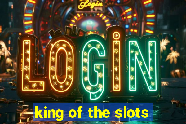 king of the slots