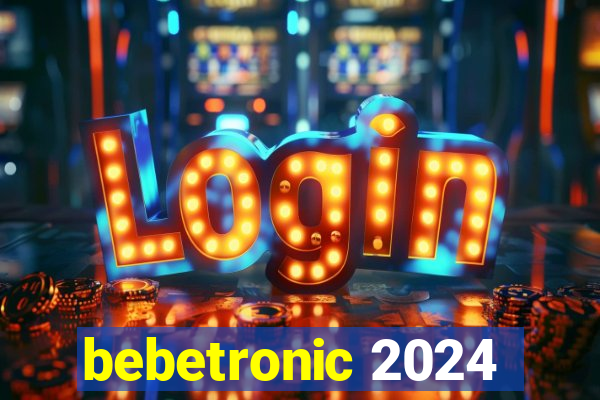 bebetronic 2024