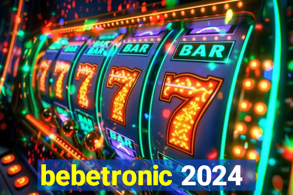 bebetronic 2024
