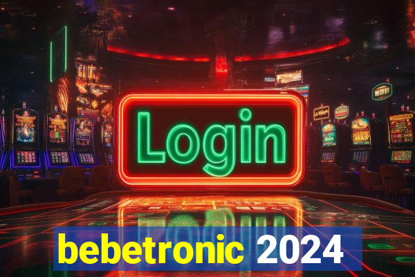 bebetronic 2024
