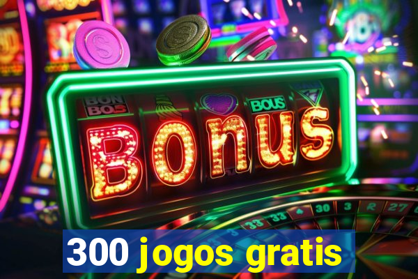 300 jogos gratis