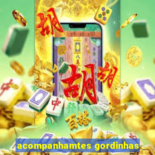 acompanhamtes gordinhas