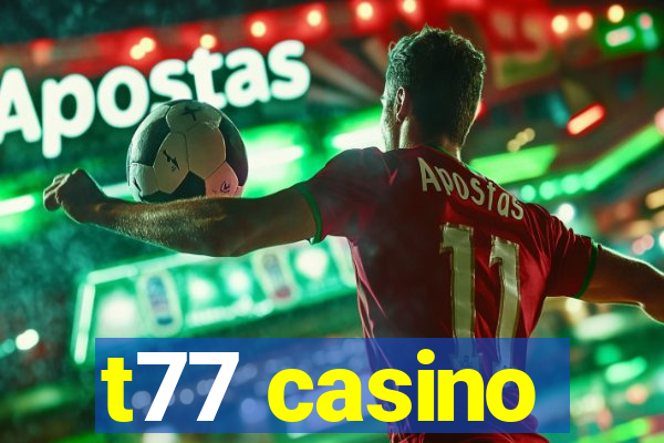 t77 casino