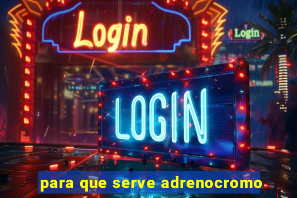 para que serve adrenocromo