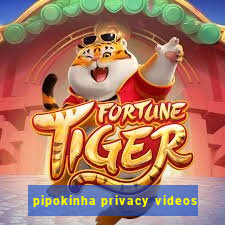 pipokinha privacy videos