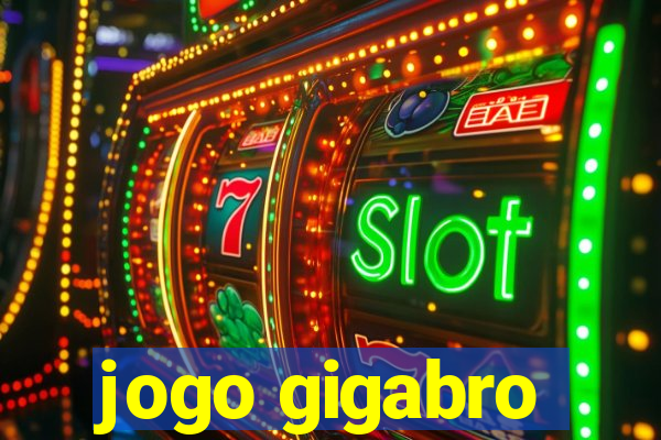 jogo gigabro