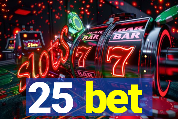 25 bet