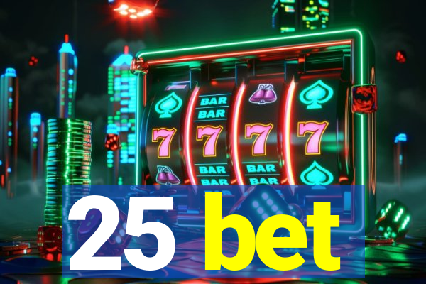 25 bet