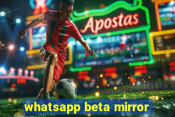 whatsapp beta mirror