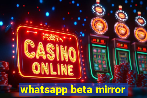 whatsapp beta mirror
