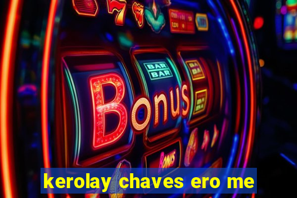 kerolay chaves ero me