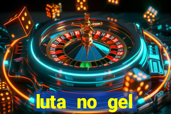 luta no gel cassino show