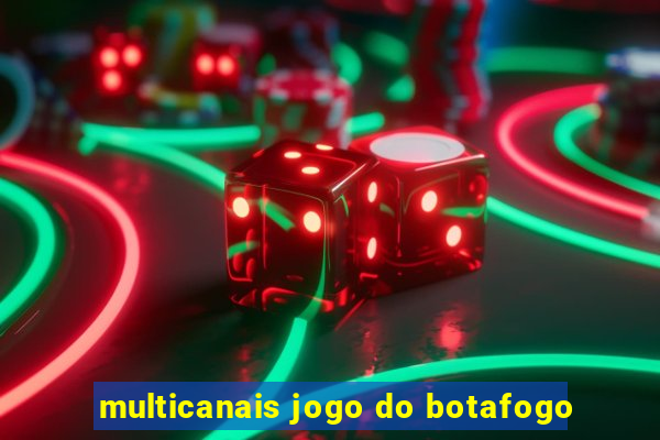 multicanais jogo do botafogo