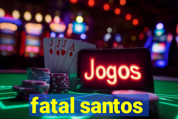fatal santos