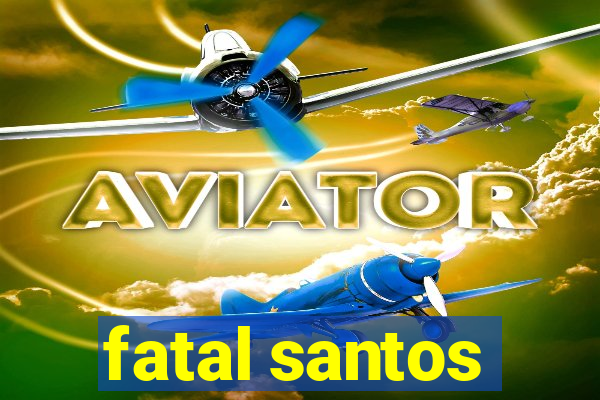 fatal santos