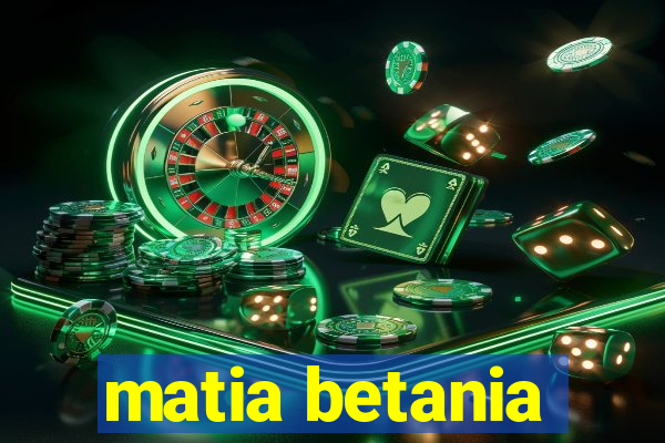matia betania