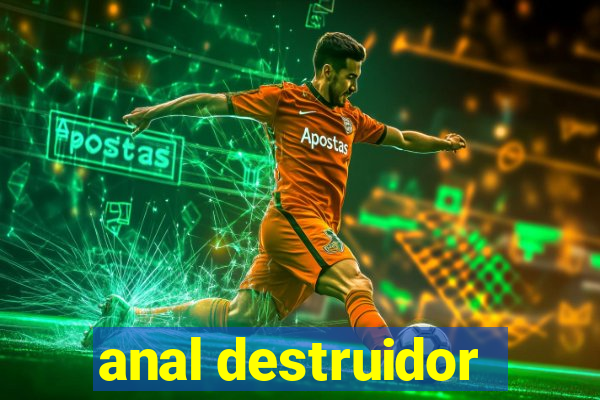 anal destruidor