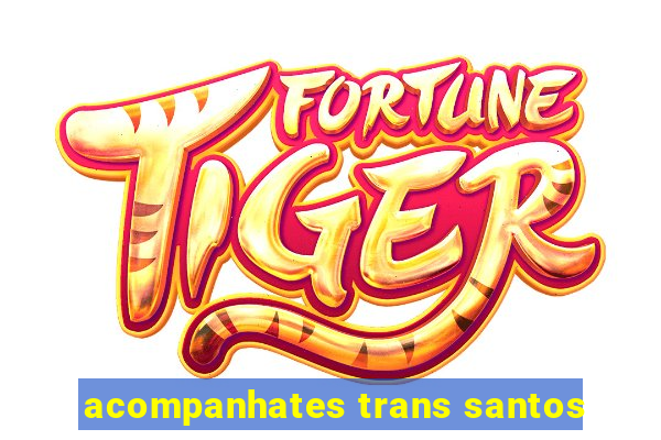acompanhates trans santos