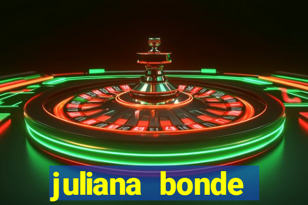 juliana bonde mostra tudo