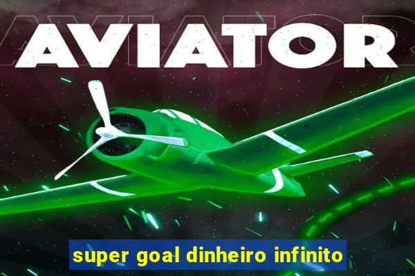 super goal dinheiro infinito