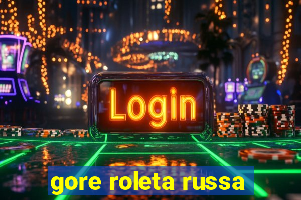 gore roleta russa