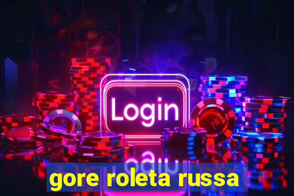 gore roleta russa