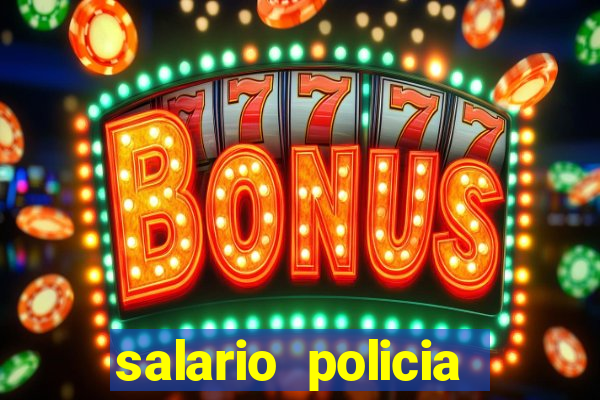 salario policia civil ba