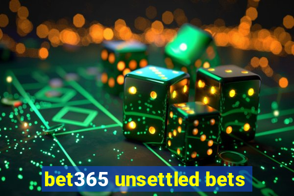 bet365 unsettled bets