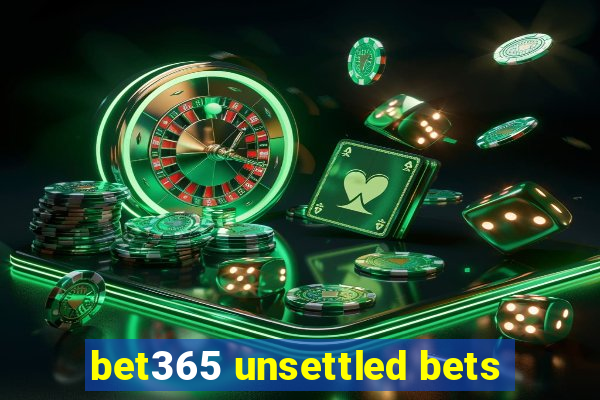 bet365 unsettled bets