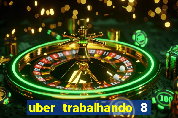 uber trabalhando 8 horas por dia