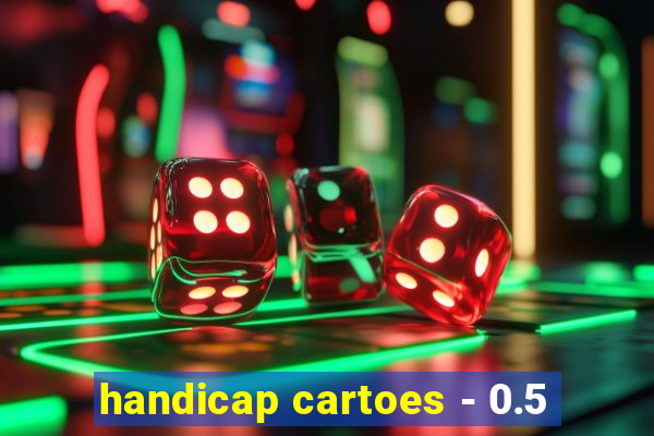 handicap cartoes - 0.5