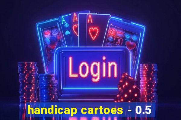handicap cartoes - 0.5